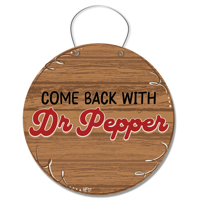 Come Back with Dr. Pepper Door Hanger