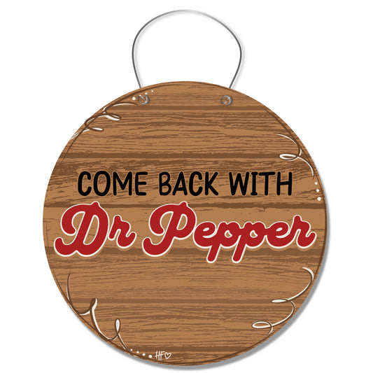 Come Back with Dr. Pepper Door Hanger