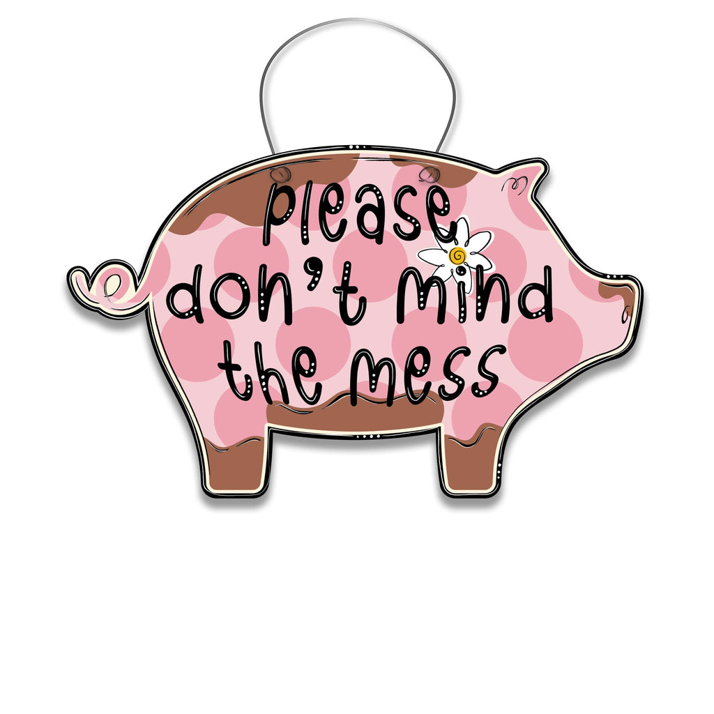 Don't Mind the Mess Pig Door Hanger