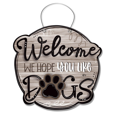 Welcome We Hope You Like Dogs (White Washed) Door Hanger