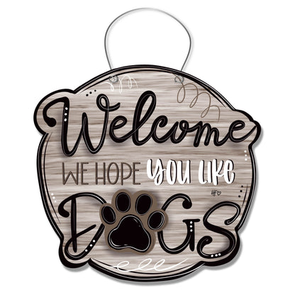 Welcome We Hope You Like Dogs (White Washed) Door Hanger