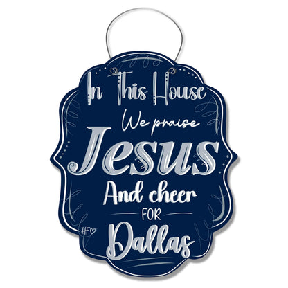In this House we Praise Jesus and Cheer for Dallas Door Hanger