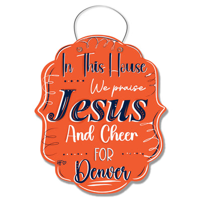 In this House we Praise Jesus and Cheer for Denver Door Hanger