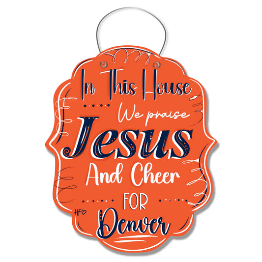 In this House we Praise Jesus and Cheer for Denver Door Hanger