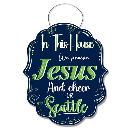 In this House we Praise Jesus and Cheer for Seattle Door Hanger