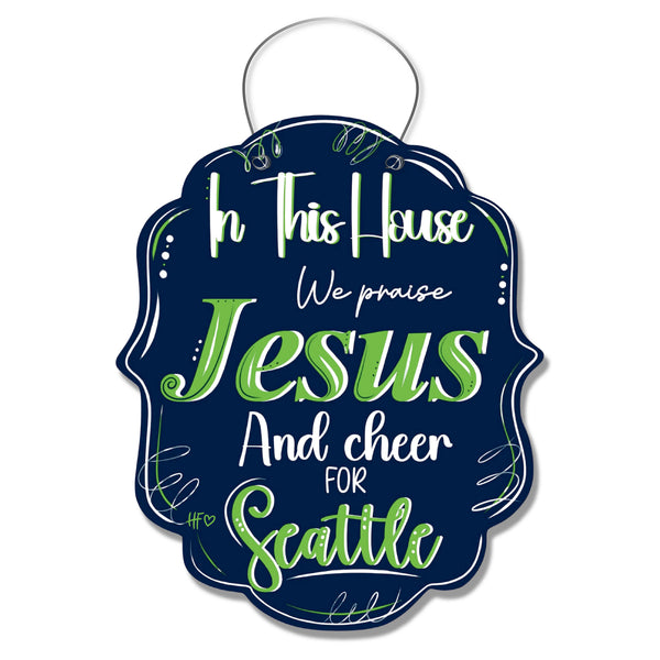 In this House we Praise Jesus and Cheer for Seattle Door Hanger