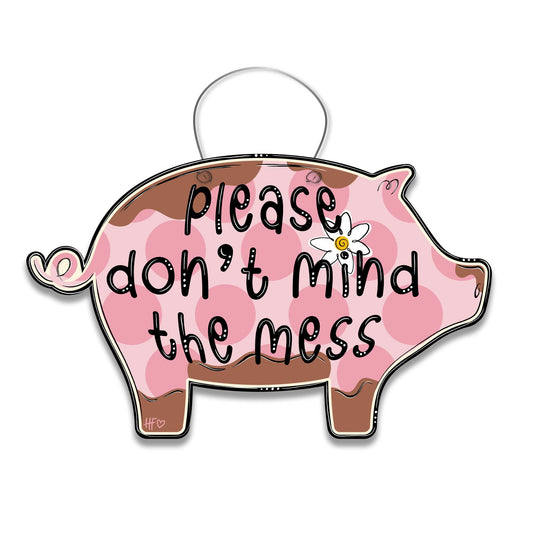 Don't Mind the Mess Pig Door Hanger