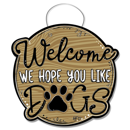 Welcome We Hope You Like Dogs Door Hanger